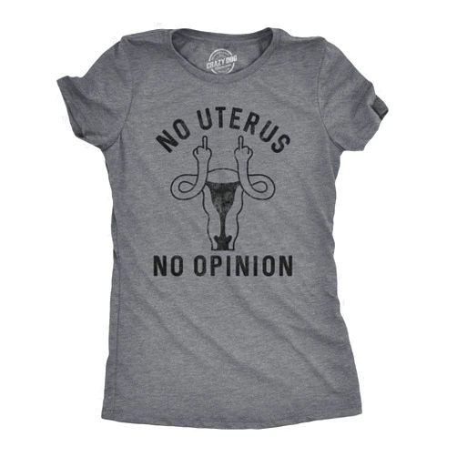 Crazy Dog T-Shirts Womens No Uterus No Opinion T Shirt Funny Political Womens Rights Tee