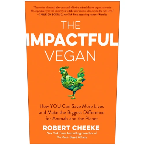 Robert Cheeke The Impactful Vegan: How You Can Save More Lives and Make the Biggest Difference for Animals and the Planet
