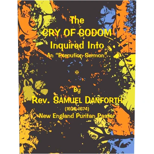 By Samuel Danforth (Author), G. Wm. Jr. Foster (Editor) Format: Kindle Edition The Cry of Sodom Inquired Into. [Annotated]: Upon Occasion of the Arraignment and Condemnation of Benjamin Goad, for his Prodigious Villainy.