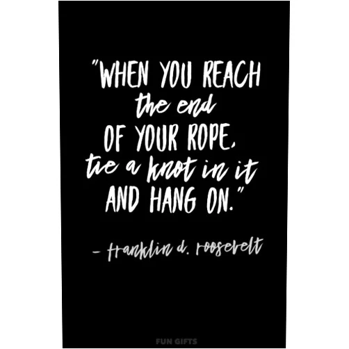 Writing Axis Fun Gifts: Blank Notebook — “When you reach the end of your rope, tie a knot in it and hang on.”