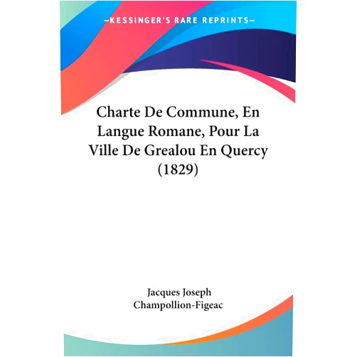 Jacques Joseph Champollion-Figeac Charte De Commune, En Langue Romane, Pour La Ville De Grealou En Quercy (1829) (French Edition)