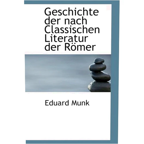 Eduard Munk Geschichte Der Nach Classischen Literatur Der Romer (German Edition)