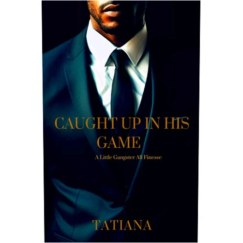 Tatiana Timmons Caught Up In His Game: A LITTLE GANGSTER ALL FINESSE