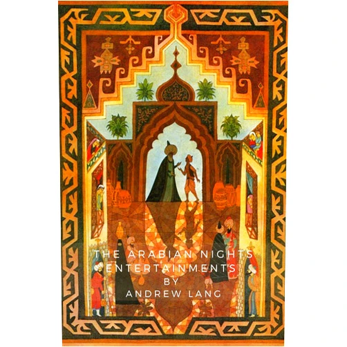 Andrew Lang The Arabian Nights Entertainments: with annotated