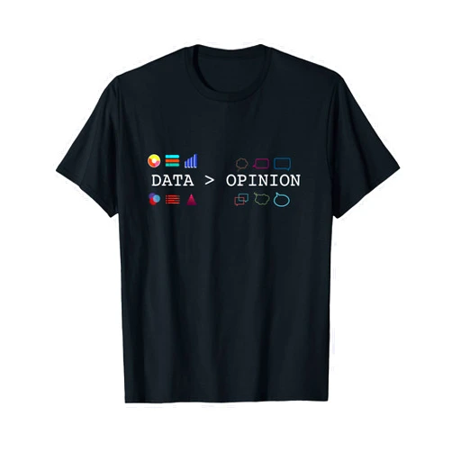 Data Scientists and Statisticians Designs Data Science and Statistics - Data is Greater than Opinion T-Shirt