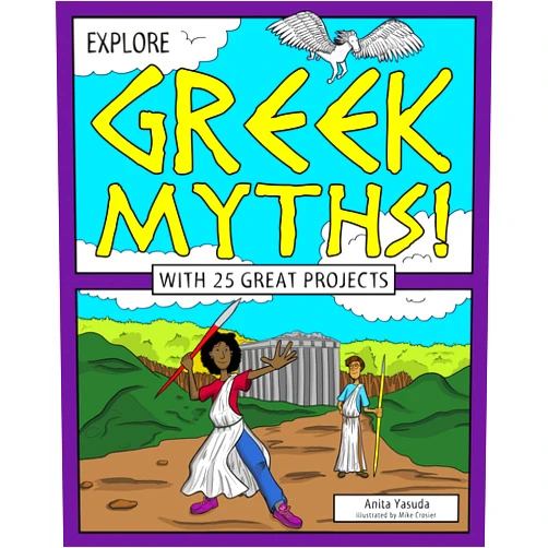 Anita Yasuda,Mike Crosier Explore Greek Myths!: With 25 Great Projects