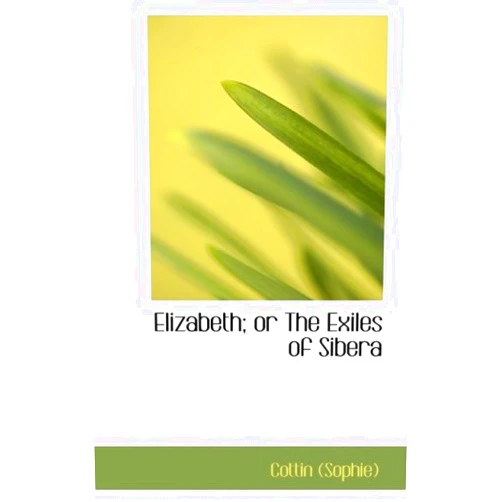 By Cottin (Sophie) (Author) Elizabeth; or the Exiles of Sibera
