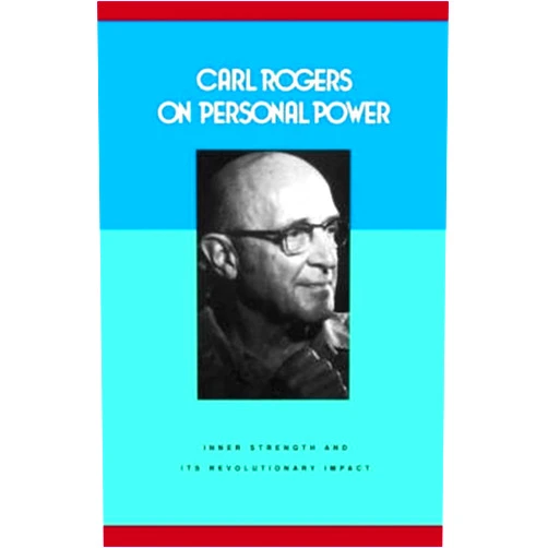 Carl-r-rogers Carl Rogers on Personal Power: Inner Strength and Its Revolutionary Impact