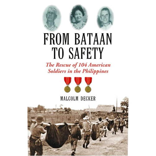 By Malcolm Decker (Author) From Bataan to Safety: The Rescue of 104 American Soldiers in the Philippines