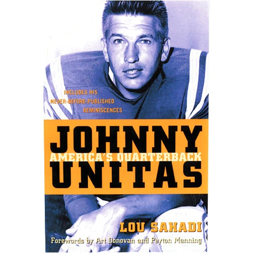 Lou Sahadi,Peyton Manning,Art Donovan Johnny Unitas: America's Quarterback