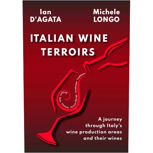 Ian D'Agata,Michele Longo ITALIAN WINE TERROIRS: A journey through Italy’s wine production areas and their wine (Wines, Grapes and Terroirs of Italy)