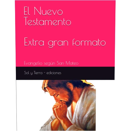 Spanish Edition by Sol y Tierra - ediciones (Author) El Nuevo Testamento - Extra gran formato: Evangelio según San Mateo (Spanish Edition)