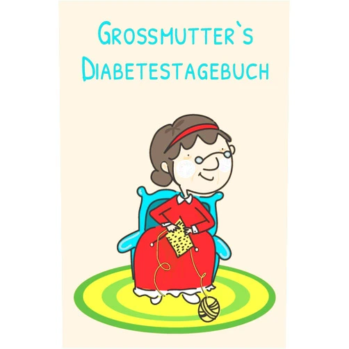 German Edition Grossmutter`s Diabetestagebuch: A5 Diabetes Journal | Blutzucker Notizbuch | 52 Wochen (German Edition)