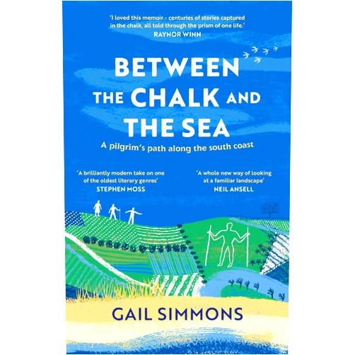 By Gail Simmons (Author) Between the Chalk and the Sea: A pilgrim's path along the south coast