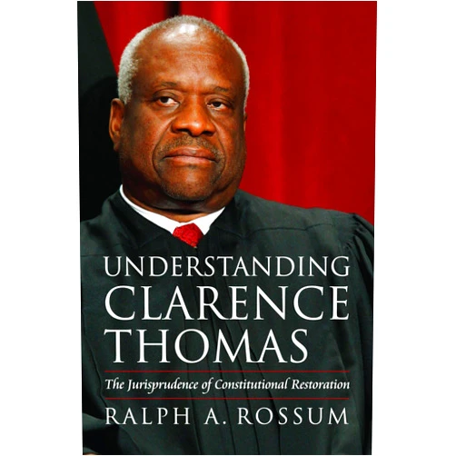 By Ralph A. Rossum (Author) Understanding Clarence Thomas: The Jurisprudence of Constitutional Restoration