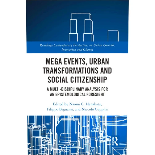 By Naomi C. Hanakata (Editor), Filippo Bignami (Editor), Niccolò Cuppini (Editor) & 0 more Format: Kindle Edition Mega Events, Urban Transformations and Social Citizenship: A Multi-Disciplinary Analysis for An Epistemological Foresight (Routledge Contemporary Perspectives on Urban Growth, Innovation and Change)