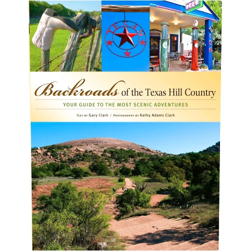 By Gary Clark (Author), Kathy Adams Clark (Photographer) Backroads of the Texas Hill Country: Your Guide to the Most Scenic Adventures