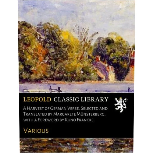 Various A Harvest of German Verse. Selected and Translated by Margarete Münsterberg, with a Foreword by Kuno Francke
