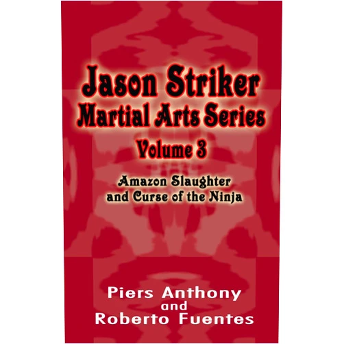 Piers Anthony,Roberto Fuentes Jason Striker Martial Arts Series Volume 3: Amazon Slaughter and Curse of the Ninja