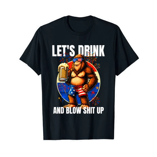 Bigfoot Beer 4th of July Fireworks Party Gifts Let's Drink And Blow Shit Up USA Beer Bigfoot 4th of July T-Shirt