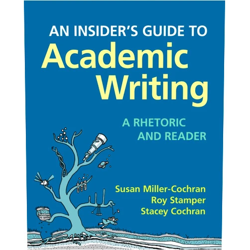 Susan Miller-Cochran,Roy Stamper,Stacey Cochran An Insider's Guide to Academic Writing: A Rhetoric and Reader
