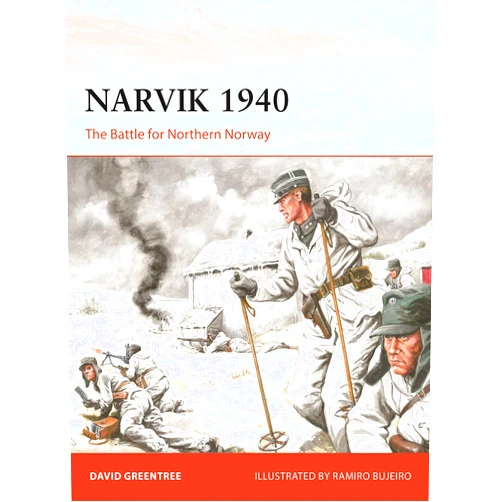 By David Greentree (Author), Ramiro Bujeiro (Illustrator) Narvik 1940: The Battle for Northern Norway (Campaign, 380)