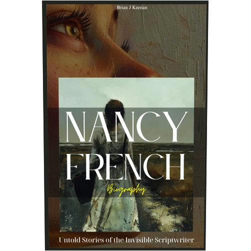 By Brian J Keenan (Author) Nancy French Biography: Untold Stories of the Invisible Scriptwriter