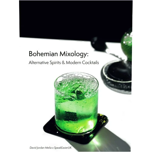 Mr David Jordan Melia Bohemian Mixology: Alternative Spirits & Modern Cocktails