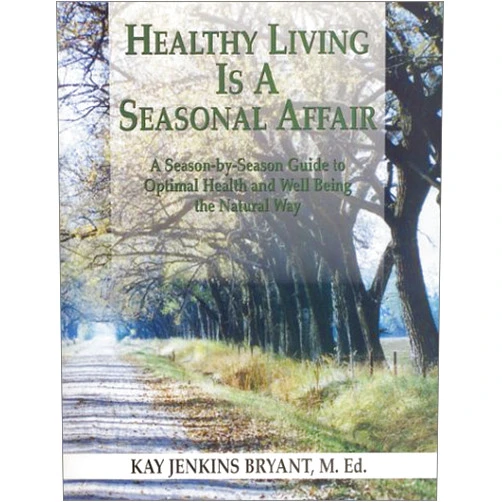 By Kay Jenkins Bryant (Author) Healthy Living Is A Seasonal Affair : A Season-by-Season Guide to Optimal Health and Well Being the Natural Way