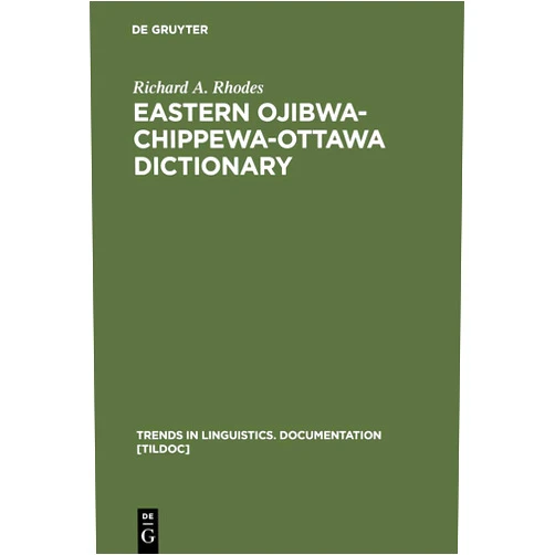 Richard A. Rhodes Eastern Ojibwa-Chippewa-Ottawa Dictionary (Trends in Linguistics. Documentation [TiLDOC], 3)