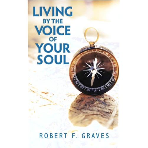By Robert F Graves (Author) Format: Kindle Edition Living by the Voice of Your Soul
