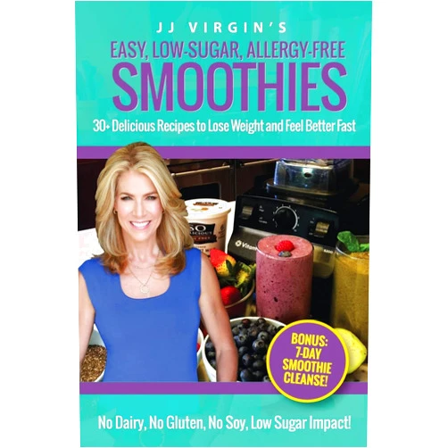 JJ Virgin's Easy, Low-Sugar, Allergy-Free Smoothies: 30+ Delicious Recipes to Lose Weight and Feel Better Fast