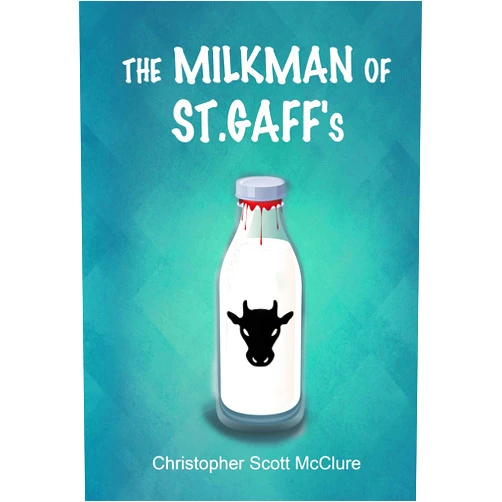Christopher Scott McClure The Milkman of St. Gaff's