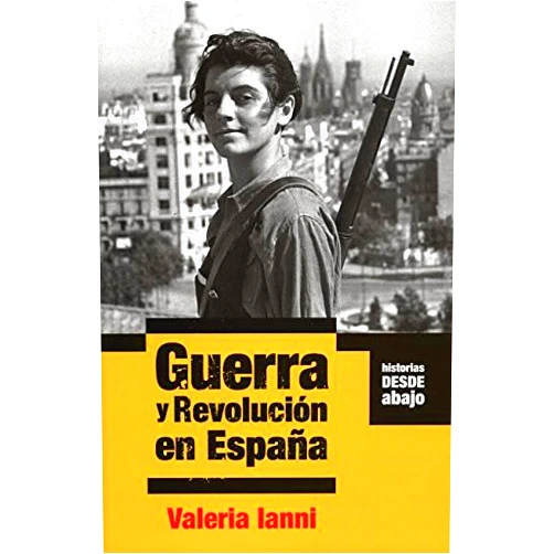 Valeria Ianni Guerra y Revolución en España (Historias Desde Abajo) (Spanish Edition)