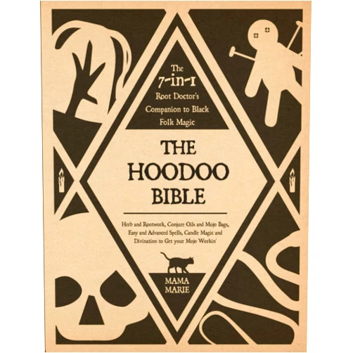 Mama Marie The Hoodoo Bible • The 7-in-1 Root Doctor’s Companion to Black Folk Magic: Herb and Rootwork, Conjure Oils and Mojo Bags, Easy and Advanced Spells, Candle Magic and Divination to Get your Mojo workin’