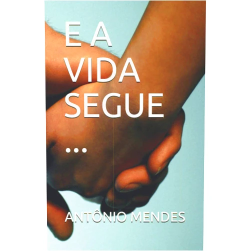 ANTÔNIO MENDES E A VIDA SEGUE ... (Portuguese Edition)