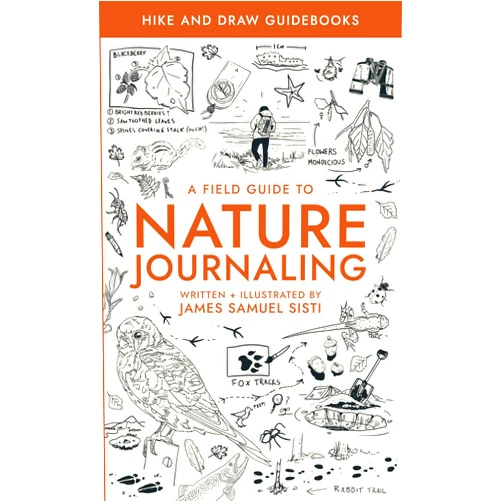 James Samuel Sisti A Field Guide to Nature Journaling: Hike And Draw Guide Books