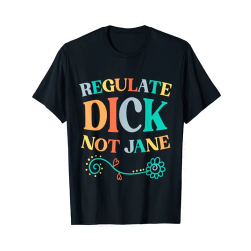 Leftique Pro-Choice Regulate Dick Not Jane Retro Style T-Shirt