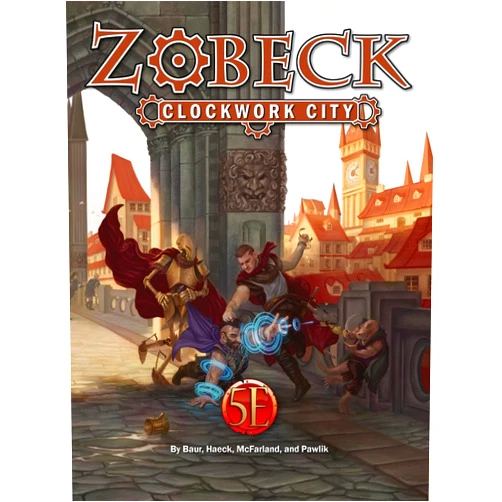 Wolfgang Baur,James J Haeck,Ben McFarland Zobeck Clockwork City