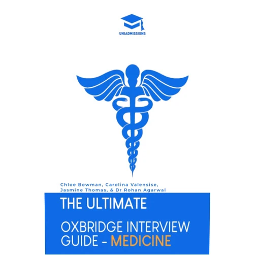 Dr Rohan Agarwal,Chloe Bowman,Jasmine Thomas,Carolina Valensise The Ultimate Oxbridge Interview Guide: Medicine: Practice through hundreds of mock interview questions used in real Oxbridge interviews, with brand ... every question by Oxbridge admissions tutors.
