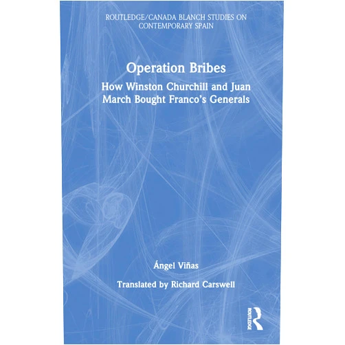 By Ángel Viñas (Author), Richard Carswell (Translator) Operation Bribes: How Winston Churchill and Juan March Bought Franco’s Generals (Routledge Studies on Contemporary Spain)