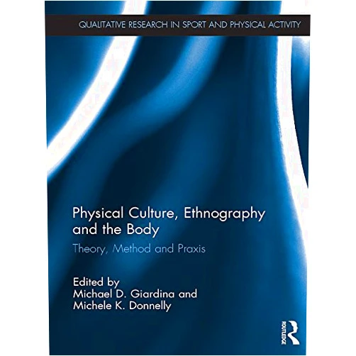 By Michael D. Giardina (Editor), Michele K. Donnelly (Editor) Format: Kindle Edition Physical Culture, Ethnography and the Body: Theory, Method and Praxis (Qualitative Research in Sport and Physical Activity)