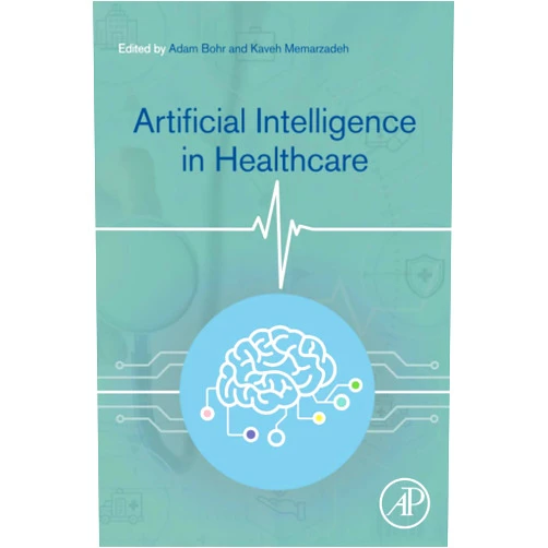 Adam Bohr PhD,Kaveh Memarzadeh PhD Artificial Intelligence in Healthcare