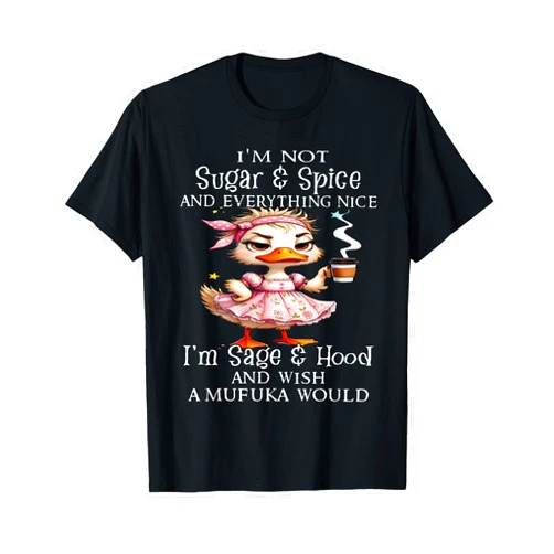 Old people gag gifts for men women I'm not sugar and spice and everything nice I'm sage & hood T-Shirt
