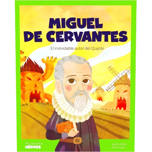 Spanish Edition by Javier Alonso López (Author), Wuji House (Illustrator) Miguel de Cervantes: El inolvidable autor del Quijote | Cuentos para niños para conocer a los grandes personajes de la historia y los valores que los inspiraron.