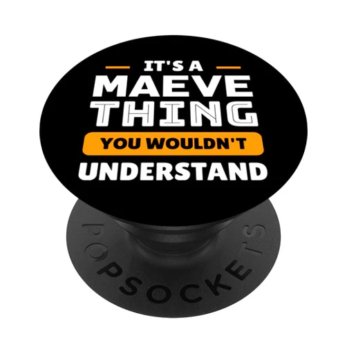 Custom Maeve Family Name Designz It's A Maeve Thing You Wouldn't Understand Custom PopSockets Swappable PopGrip