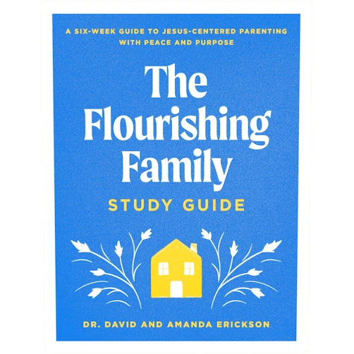 By Dr. David Erickson (Author), Amanda Erickson (Author) The Flourishing Family Study Guide: A Six-Week Guide to Jesus-Centered Parenting with Peace and Purpose