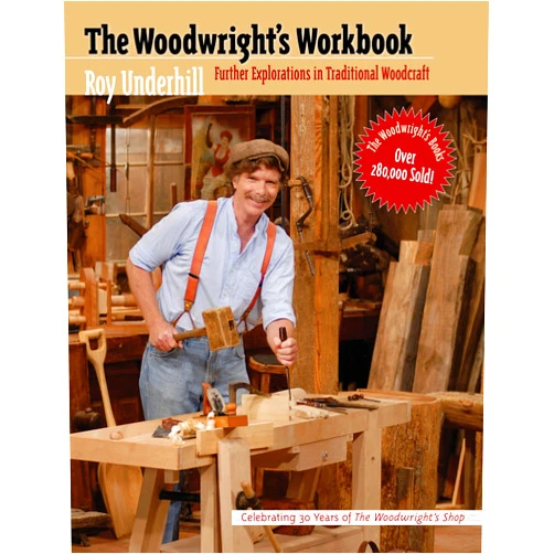 By Roy Underhill (Author) The Woodwright's Workbook: Further Explorations in Traditional Woodcraft