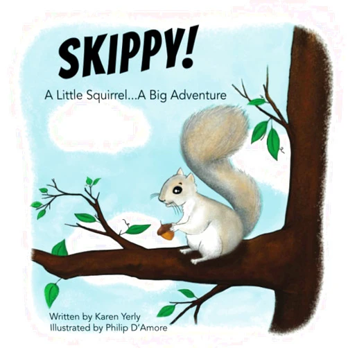 Karen Yerly,Philip D'Amore Skippy! A Little Squirrel...A Big Adventure
