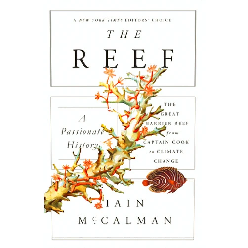By Iain McCalman (Author) The Reef: A Passionate History: The Great Barrier Reef from Captain Cook to Climate Change